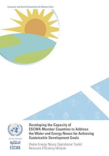Бумажная книга «Developing the capacity of ESCWA member countries to address the water and energy nexus for achieving sustainable development goals: water-energy nexus operational toolkit resource efficiency module», автор Экономическая и социальная комиссия ООН для Азии и Тихого океана - фото №1
