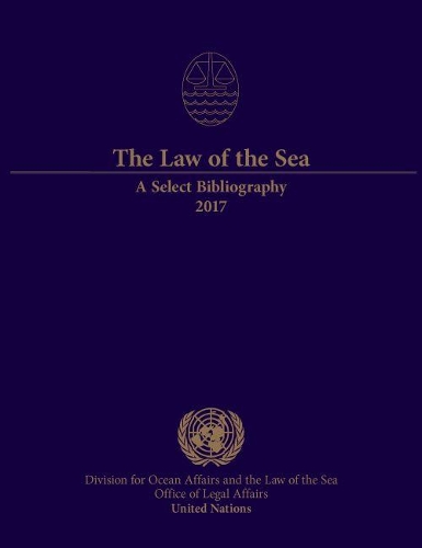 Бумажная книга «The law of the sea: a select bibliography 2017», автор Организация Объединенных Наций: Управление по правовым вопросам: Отдел по вопросам океана и морскому праву - фото №1