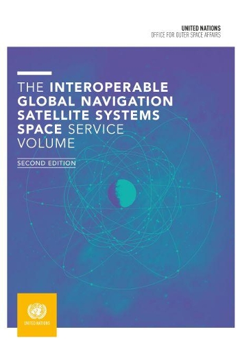 Бумажная книга «The interoperable Global Navigation Satellite Systems Space Service volume», автор Управление Организации Объединенных Наций по вопросам космического пространства - фото №1