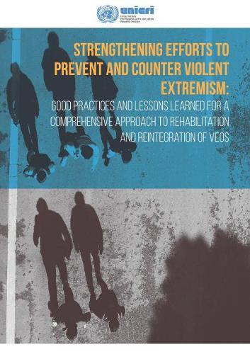 Бумажная книга «Strengthening efforts to prevent and counter violent extremism: good practices and lessons learned for a comprehensive approach to rehabilitation and reintegration of VEOs», автор Межрегиональный научно-исследовательский институт Организации Объединенных Наций по вопросам преступности и правосудия - фото №1