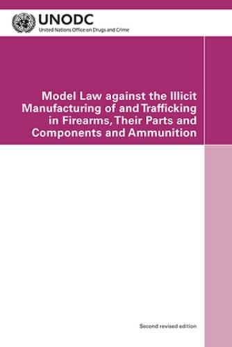 Паперова книга «Model law against the illicit manufacturing of and trafficking in firearms, their parts and components and ammunition», автор Управління ООН з наркотиків і злочинності - фото №1