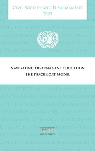 Паперова книга «Civil society and disarmament 2020: navigating disarmament education, the peace boat model», автор Управління ООН з питань роззброєння - фото №1