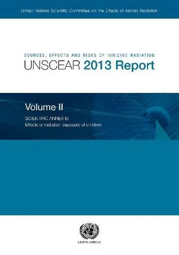 Бумажная книга «Sources, effects and risks of ionizing radiation: radiation, UNSCEAR 2013 report, Vol. 2: Scientific annex B - effects of radiation exposure of children», автор Организация Объединенных Наций: Научный комитет по действию атомной радиации - фото №1