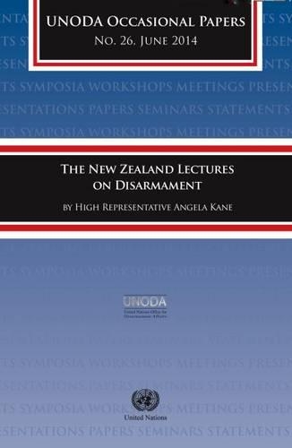 Бумажная книга «The New Zealand Lectures on Disarmament by High Representative Angela Kane», авторов Управление по вопросам разоружения, ООН Организация Объединенных Наций - фото №1