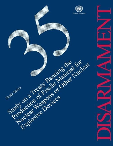 Бумажная книга «Study on a treaty banning the production of fissile material for nuclear weapons or other nuclear explosive devices», автор Управление ООН по вопросам разоружения - фото №1