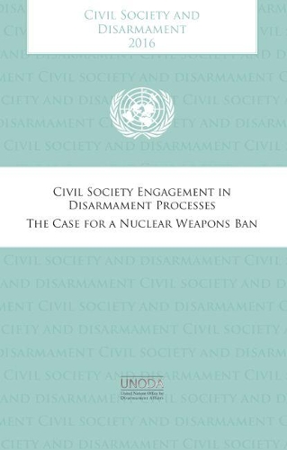 Бумажная книга «Civil society and disarmament 2016: civil society engagement in disarmament process , the case for a nuclear weapons ban», автор Управление ООН по вопросам разоружения - фото №1