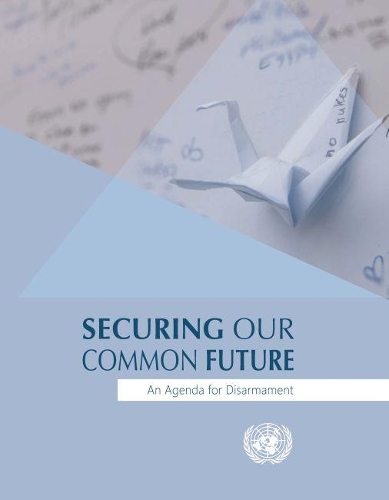 Паперова книга «Securing our common future: an agenda for disarmament», автор Управління ООН з питань роззброєння - фото №1