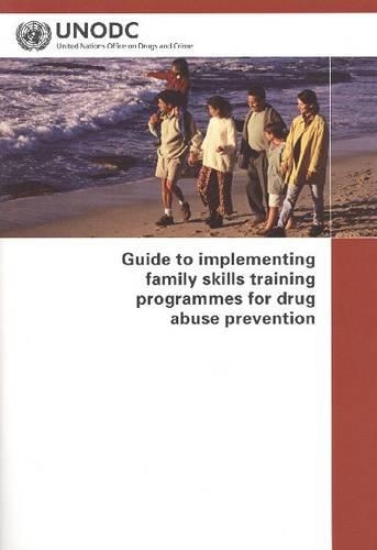 Бумажная книга «Guide to Implementing Family Skills Training Programmes for Drug Abuse Prevention», автор ООН Организация Объединенных Наций - фото №1