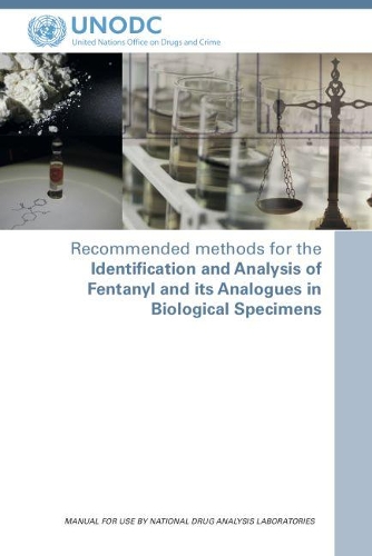 Бумажная книга «Recommended methods for the identification and analysis of Fentanyl and its analogues in biological specimens: manual for use by national drug analysis laboratories», автор Управление ООН по наркотикам и преступности - фото №1