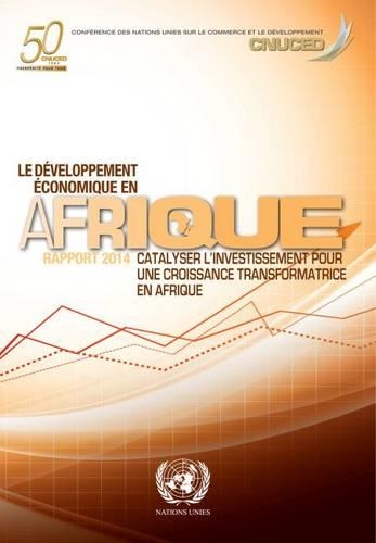 Бумажная книга «Le développement économique en Afrique 2014: Catalyser l’investissement pour une croissance transformatrice en Afrique», авторов ООН Организация Объединенных Наций, Конференция ООН по торговле и развитию - фото №1