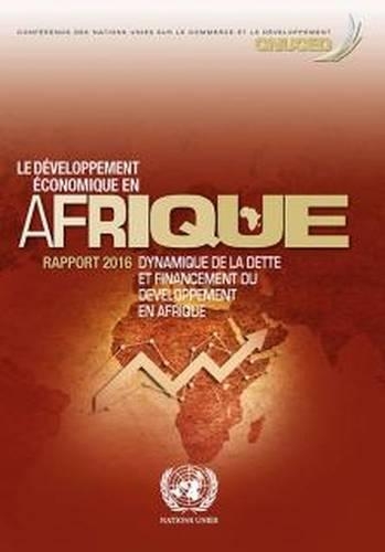 Бумажная книга «Le Développement Economique en Afrique Rapport 2016: Dynamique de la Dette et Financement du Développement en Afrique», автор Конференция ООН по торговле и развитию - фото №1
