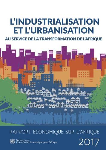Бумажная книга «Rapport Économique sur L'Afrique 2017: l'industrialisation et l'urbanisation au Service de la Transformation de l'Afrique», автор Экономическая комиссия Организации Объединенных Наций для Африки - фото №1