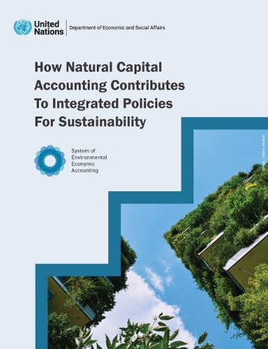 Бумажная книга «How natural capital accounting contributes to integrated policies for sustainability», автор Организация Объединенных Наций: Департамент по экономическим и социальным вопросам - фото №1