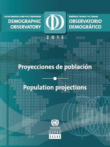 Паперова книга «Latin America and the Caribbean demographic observatory 2015: population projections», автор Організація Об'єднаних Націй - фото №1