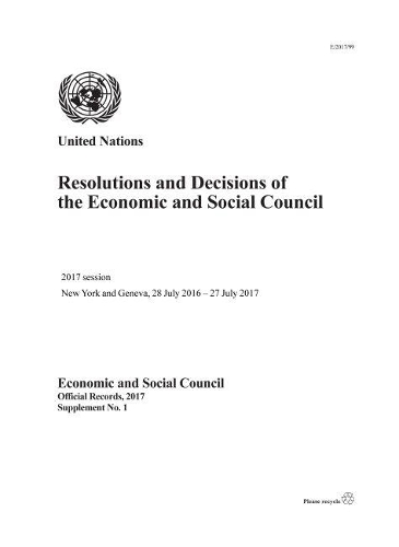 Паперова книга «Resolutions and decisions of the Economic and Social Council: 2017 session, New York and Geneva, 28 July 2016 - 27 July 2017», автор Організація Об'єднаних Націй: Економічна і соціальна рада - фото №1