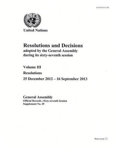 Бумажная книга «Resolutions and decisions adopted by the General Assembly during its sixty-seventh session: Vol. 3: Resolutions (25 December 2012 - 16 September 2013)», автор Генеральная Ассамблея ООН - фото №1