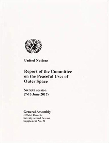 Бумажная книга «Report of the Committee on the Peaceful Uses of Outer Space: sixtieth session (7-16 June 2017)», автор Организация Объединенных Наций: Комитет по использованию космического пространства в мирных целях - фото №1