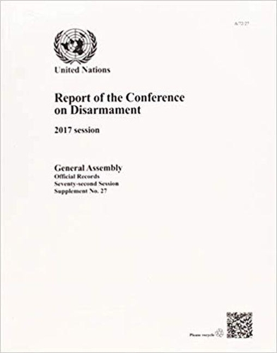 Паперова книга «Report of the Conference on Disarmament: 2017 session», автор Організація Об'єднаних Націй: Конференція з роззброєння - фото №1