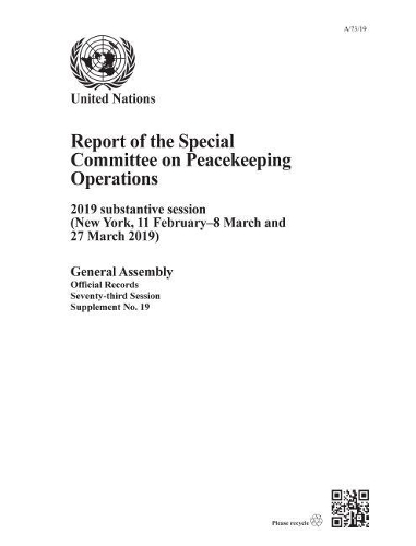 Бумажная книга «Report of the Special Committee on Peacekeeping Operations and its working group: 2019 substantive session (New York, 11 February - 8 and 27 March 2019)», автор Организация Объединенных Наций: Специальный комитет по операциям по поддержанию мира - фото №1