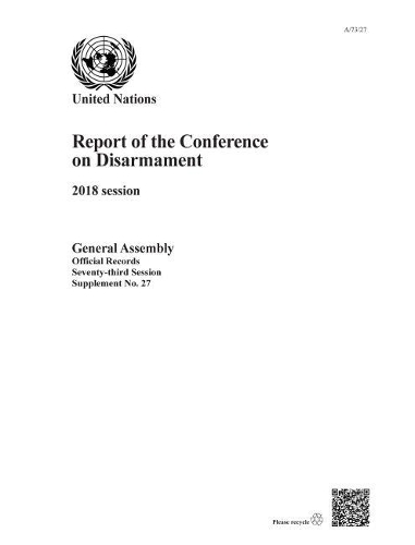 Бумажная книга «Report of the Conference on Disarmament: 2018 session», автор Организация Объединенных Наций: Конференция по разоружению - фото №1