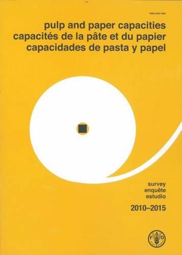 Бумажная книга «Pulp and Paper Capacities: Survey 2010-2015: Capacités de la pâte et du papier: Enquête 2010-2015 - Capacidades de pasta y papel: Estudio 2010-2015», автор Продовольственная и сельскохозяйственная организация ООН - фото №1