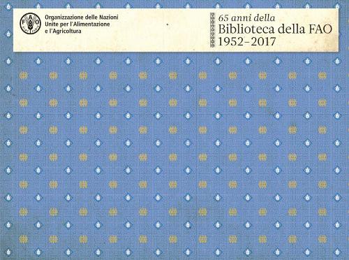 Бумажная книга «65 anni della Biblioteca della FAO: 1952-2017», автор Продовольственная и сельскохозяйственная организация ООН - фото №1