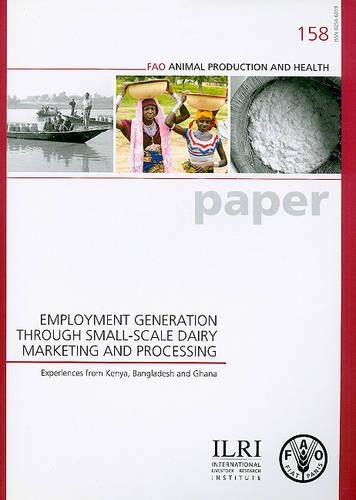 Паперова книга «Employment Generation Through Small-scale Dairy Marketing and Processing: Experiences from Kenya, Bangladesh and Ghana», автор Продовольча та сільськогосподарська організація ООН - фото №1