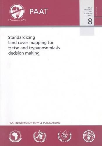 Паперова книга «Standardizing land cover mapping for tsetse and trypanosomiasis decision making (PAAT technical and scientific series)», автор Продовольча та сільськогосподарська організація ООН - фото №1