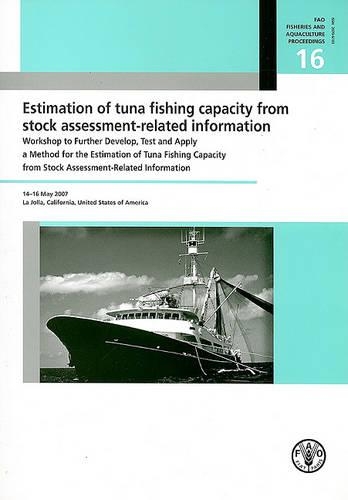 [object Object] «Estimation of Tuna Fishing Capacity from Stock Assessment-Related Information: Workshop to Further Develop, Test and Apply a Method for the Estimation of Tuna Fishing Capacity from Stock Assessment-Related Information, 14-16 May 2007, USA», авторів Яцек Майковські, Вільям Х. Бейліфф - фото №1