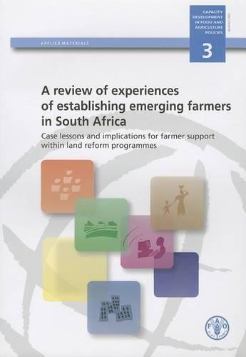 Паперова книга «A Review of Experiences of Establishing Emerging Farmers in South Africa: Case Lessons and Implications for Farmer Support within Land Reform Programmes», автор Продовольча та сільськогосподарська організація ООН - фото №1