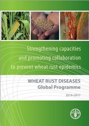 Паперова книга «Wheat Rust Diseases Global Programme 2014-2017: strengthening capacities and promoting collaboration to prevent wheat rust epidemics», автор Продовольча та сільськогосподарська організація ООН - фото №1