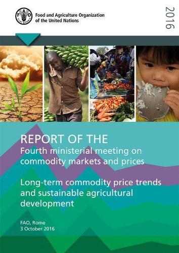 Паперова книга «Report of the fourth ministerial meeting on commodity markets and prices: long-term commodity price trends and sustainable agricultural development», автор Продовольча та сільськогосподарська організація ООН - фото №1