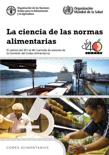 Бумажная книга «La ciencia de las normas alimentarias: El camino del 39.º al 40.º período de sesiones de la Comisión del Codex Alimentarius», автор Продовольственная и сельскохозяйственная организация ООН - фото №1