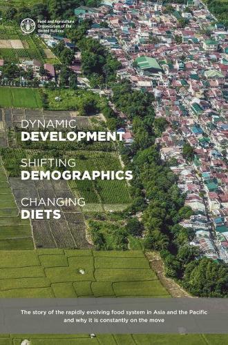 Паперова книга «Dynamic development, shifting demographics and changing diets: the story of the rapidly evolving food system in Asia and the Pacific and why it is constantly on the move», автор Продовольча та сільськогосподарська організація ООН - фото №1