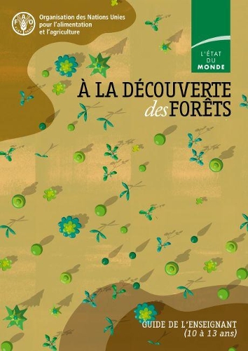 Бумажная книга «À la découverte des forêts: Guide de l'enseignant», автор Продовольственная и сельскохозяйственная организация ООН - фото №1
