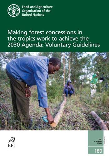 Паперова книга «Making forest concessions in the tropics work to achieve the 2030 Agenda: voluntary guidelines», автор Продовольча та сільськогосподарська організація ООН - фото №1