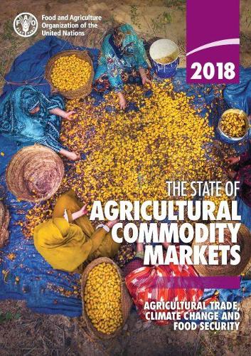 Паперова книга «The state of agricultural commodity markets 2018: agricultural trade, climate change and food security», автор Продовольча та сільськогосподарська організація ООН - фото №1