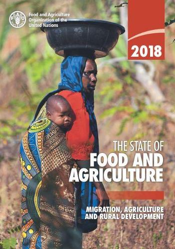 Бумажная книга «The state of food and agriculture 2018: migration, agriculture and rural development», автор Продовольственная и сельскохозяйственная организация ООН - фото №1