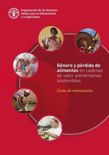 Бумажная книга «Género y pérdida de alimentos en cadenas de valor alimentarias sostenibles: Guía de orientación», автор Продовольственная и сельскохозяйственная организация ООН - фото №1