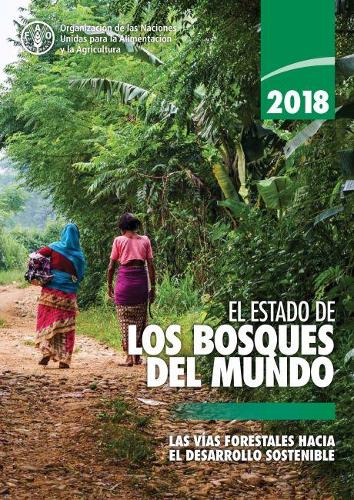 Паперова книга «El Estado de los Bosques del Mundo 2018 (SOFO): Las Vías Forestales Hacia el Desarrollo Sostenible», автор Продовольча та сільськогосподарська організація ООН - фото №1