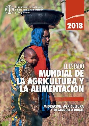 Бумажная книга «El estado mundial de la agricultura y la alimentación 2018: Migración, agricultura y desarrollo rural», автор Продовольственная и сельскохозяйственная организация ООН - фото №1