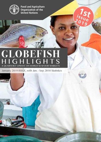 Паперова книга «GLOBEFISH Highlights - Issue 1/2019: A quarterly update on world seafood markets including January-September 2018 Statistics», автор Продовольча та сільськогосподарська організація ООН - фото №1