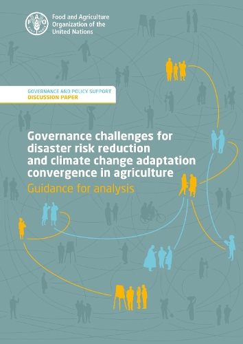 Паперова книга «Governance challenges for disaster risk reduction and climate change adaptation convergence in agriculture - guidance for analysis: governance and policy support - discussion paper», автор Продовольча та сільськогосподарська організація ООН - фото №1