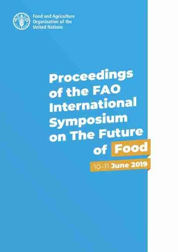 Паперова книга «Proceedings of the FAO International Symposium on the Future of Food: 10-11 June 2019», автор Продовольча та сільськогосподарська організація ООН - фото №1