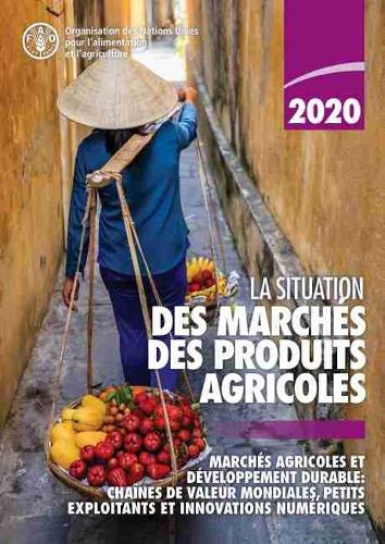 Бумажная книга «La situation des marchés des produits agricoles 2020: Marchés agricoles et développement durable: Chaînes de valeur mondiales, petits exploitants et innovations numériques», автор Продовольственная и сельскохозяйственная организация ООН - фото №1