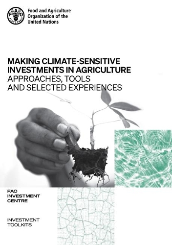 Паперова книга «Making climate-sensitive investments in agriculture: approaches, tools and selected experiences, ADA/FAO April 2017 - April 2021», автор Продовольча та сільськогосподарська організація ООН - фото №1