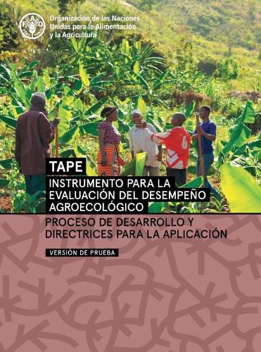 Бумажная книга «Instrumento para la evaluación del desempeño agroecológico (TAPE) - Versión de prueba: Proceso de desarrollo y directrices para la aplicación», автор Продовольственная и сельскохозяйственная организация ООН - фото №1