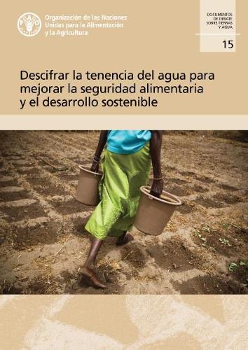 Бумажная книга «Descifrar la tenencia del agua para mejorar la seguridad alimentaria y el desarrollo sostenible», автор Продовольственная и сельскохозяйственная организация ООН - фото №1