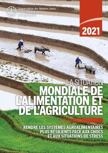 Бумажная книга «La situation mondiale de l'alimentation et de l'agriculture 2021: Rendre les systèmes agroalimentaires plus résilients face aux chocs et aux situations de stress», автор FAO - фото №1