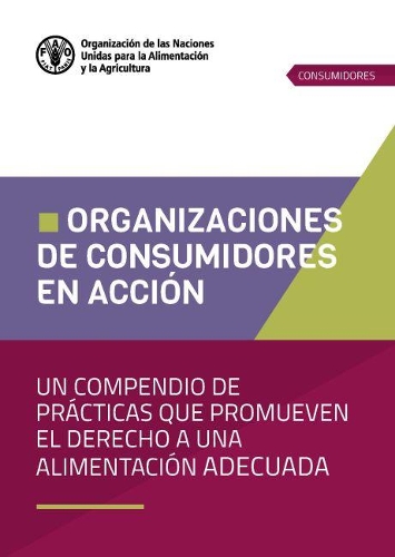Бумажная книга «Organizaciones de consumidores en acción: Un compendio de prácticas que promueven el derecho a una alimentación adecuada», автор Продовольственная и сельскохозяйственная организация ООН - фото №1
